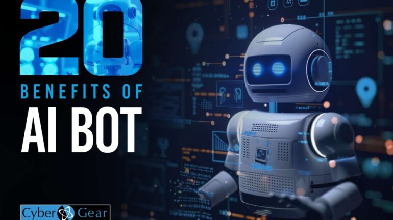 Cyber Gear Launces Report – ’20 Benefits Of AI Bots’